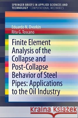 Finite Element Analysis of the Collapse and Post-Collapse Behavior of Steel Pipes: Applications to the Oil Industry Eduardo N. Dvorkin Rita G. Toscano 9783642373602 Springer - książka