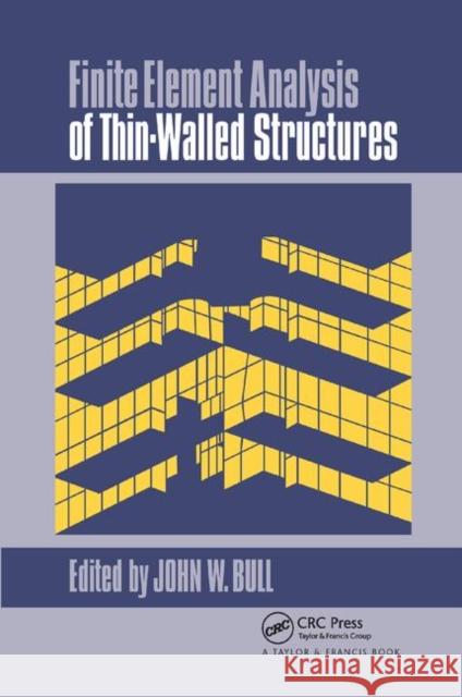 Finite Element Analysis of Thin-Walled Structures J. W. Bull 9780367865825 CRC Press - książka