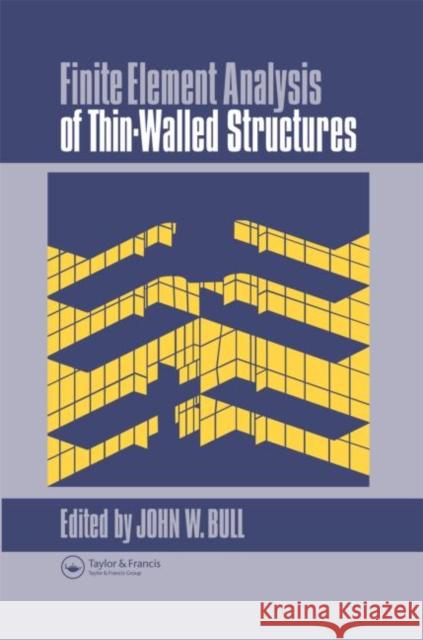 Finite Element Analysis of Thin-Walled Structures J. W. Bull John W. Bull 9781851661367 Spons Architecture Price Book - książka