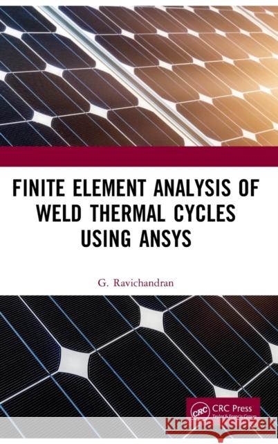 Finite Element Analysis of Weld Thermal Cycles Using Ansys Ganesan Ravichandran 9780367510190 CRC Press - książka