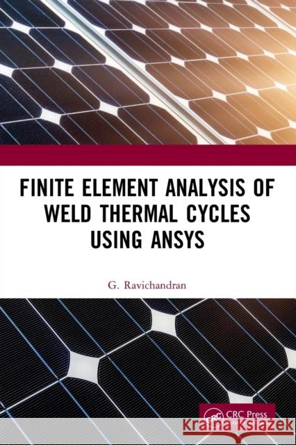 Finite Element Analysis of Weld Thermal Cycles Using Ansys G. Ravichandran 9780367535766 CRC Press - książka