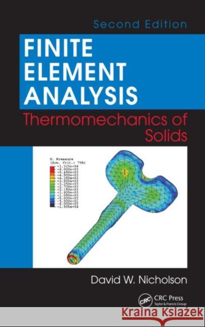 Finite Element Analysis: Thermomechanics of Solids Nicholson, David W. 9781420050950 CRC - książka