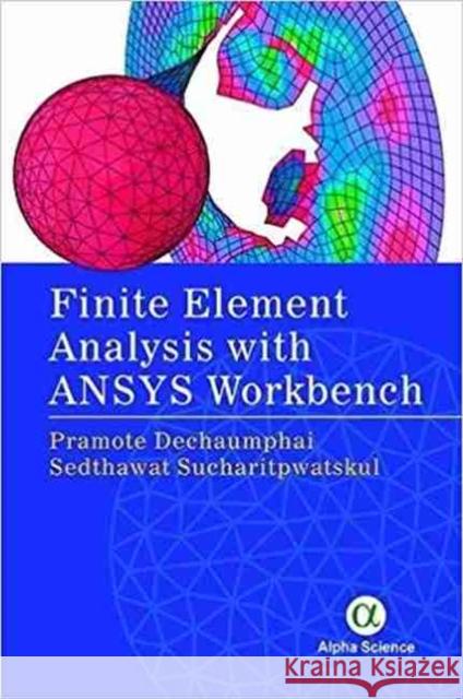 Finite Element Analysis with Ansys Workbench Dechaumphai, Pramote 9781783323692 Eurospan (JL) - książka