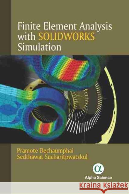 Finite Element Analysis with Solidworks Simulation Pramote Dechaumphai, Sedthawat Sucharitpwatskul 9781783324804 Alpha Science International Ltd - książka