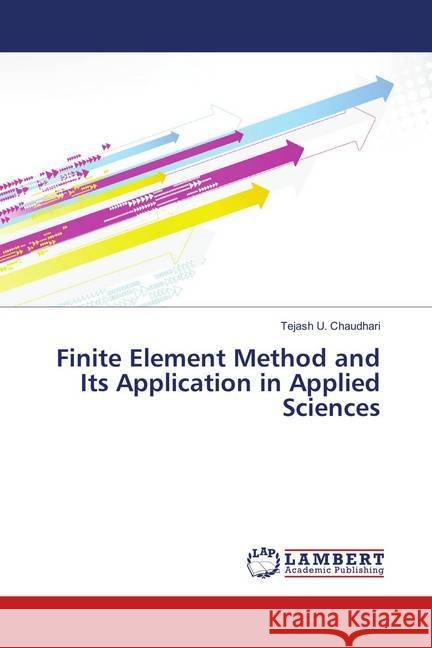 Finite Element Method and Its Application in Applied Sciences Chaudhari, Tejash U. 9786139576463 LAP Lambert Academic Publishing - książka