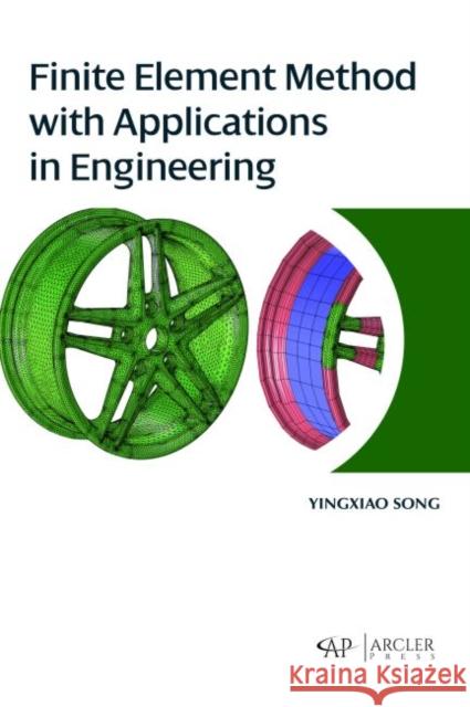 Finite Element Method with Applications in Engineering Yingxiao Song   9781773612348 Arcler Education Inc - książka