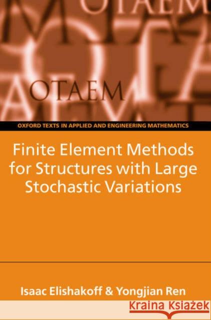 Finite Element Methods for Structures with Large Stochastic Variations Tom A. McArthur Yongjian Ren Isaac Elishakoff 9780198526315 Oxford University Press, USA - książka