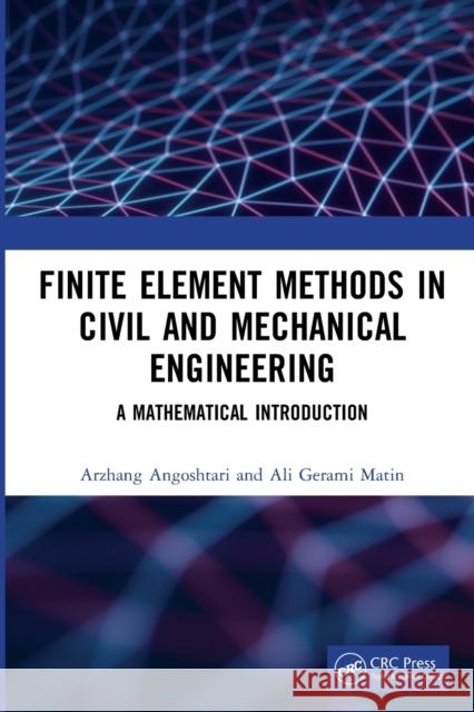 Finite Element Methods in Civil and Mechanical Engineering: A Mathematical Introduction Arzhang Angoshtari Ali Gerami Matin 9781138335172 CRC Press - książka