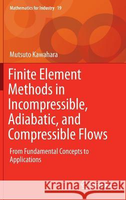 Finite Element Methods in Incompressible, Adiabatic, and Compressible Flows: From Fundamental Concepts to Applications Kawahara, Mutsuto 9784431554493 Springer - książka