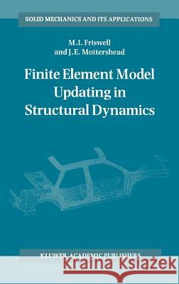 Finite Element Model Updating in Structural Dynamics M. I. Friswell J. E. Mottershead 9780792334316 Springer - książka