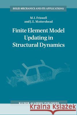 Finite Element Model Updating in Structural Dynamics M. Friswell J. E. Mottershead 9789048145355 Not Avail - książka