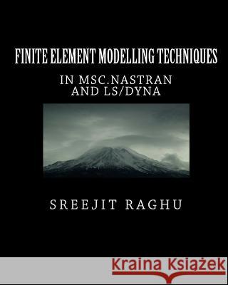 Finite Element Modelling Techniques: in MSC.NASTRAN and LS/DYNA Raghu, Sreejit 9781453788622 Createspace - książka