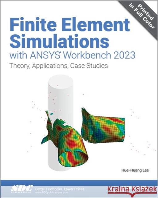 Finite Element Simulations with ANSYS Workbench 2023: Theory, Applications, Case Studies Huei-Huang Lee 9781630576158 SDC Publications - książka