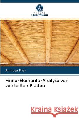 Finite-Elemente-Analyse von versteiften Platten Anindya Bhar 9786202616157 Verlag Unser Wissen - książka