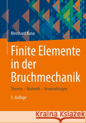 Finite Elemente in Der Bruchmechanik: Theorie - Numerik - Anwendungen Meinhard Kuna 9783658461911 Springer Vieweg - książka