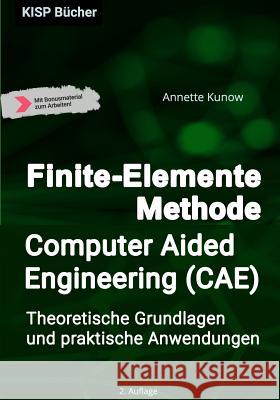 Finite-Elemente Methode / Computer Aided Engineering (CAE): Theoretische Grundlagen und praktische Anwendungen Annette Kunow 9783966950008 Kisp Bucher - książka