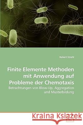 Finite Elemente Methoden mit Anwendung auf Probleme der Chemotaxis Robert Strehl 9783639260175 VDM Verlag - książka