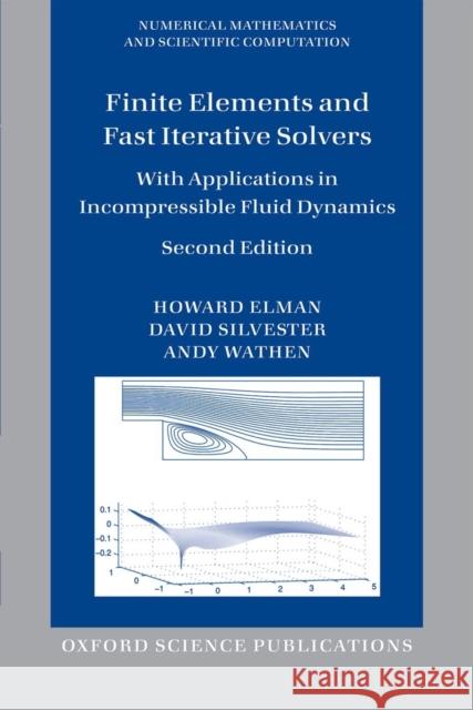 Finite Elements and Fast Iterative Solvers: With Applications in Incompressible Fluid Dynamics Elman, Howard 9780199678808 OXFORD UNIVERSITY PRESS ACADEM - książka