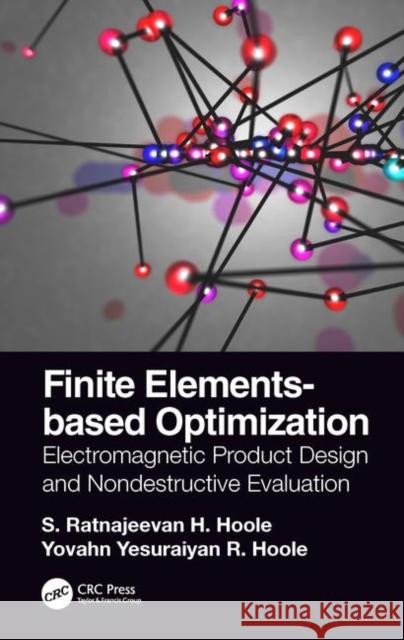 Finite Elements-Based Optimization: Electromagnetic Product Design and Nondestructive Evaluation S. Ratnajeevan H. Hoole 9781498759465 CRC Press - książka
