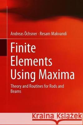 Finite Elements Using Maxima: Theory and Routines for Rods and Beams Öchsner, Andreas 9783030171988 Springer - książka