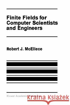 Finite Fields for Computer Scientists and Engineers Robert J. McEliece 9780898381917 Springer - książka