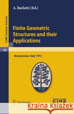 Finite Geometric Structures and Their Applications: Lectures Given at a Summer School of the Centro Internazionale Matematico Estivo (C.I.M.E.) Held i Barlotti, A. 9783642109720 Springer - książka