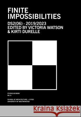 Finite Impossibilities Victoria Watson Kirti Durelle 9781738569632 University of Westminster, Department of Arch - książka