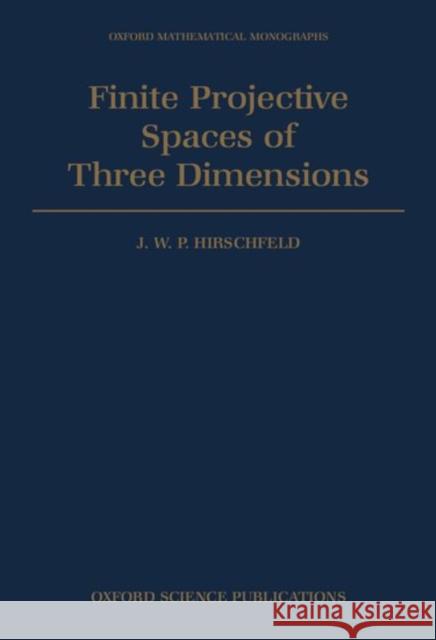 Finite Projective Spaces of Three Dimensions J. W. Hirschfield Hirschfeld 9780198535362 Oxford University Press, USA - książka