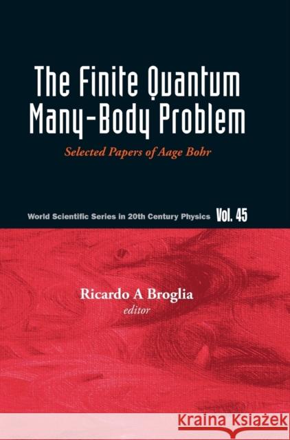 Finite Quantum Many-Body Problem, The: Selected Papers of Aage Bohr Broglia, Ricardo Americo 9789811208133 World Scientific Publishing Company - książka