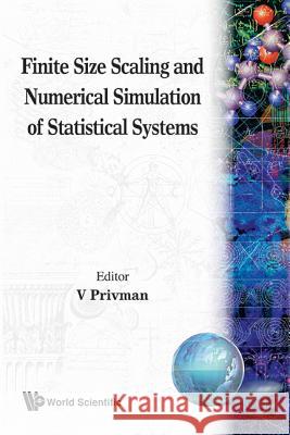 Finite Size Scaling and Numerical Simulation of Statistical Systems Privman, Vladimir 9789810201081 World Scientific Publishing Company - książka