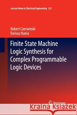 Finite State Machine Logic Synthesis for Complex Programmable Logic Devices Dariusz Kania Robert Czerwinski  9783642442247 Springer - książka