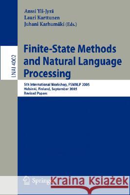 Finite-State Methods and Natural Language Processing: 5th International Workshop, FSMNLP 2005, Helsinki, Finland, September 1-2, 2005, Revised Papers Anssi Yli-Jyrä, Lauri Karttunen, Juhani Karhumäki 9783540354673 Springer-Verlag Berlin and Heidelberg GmbH &  - książka