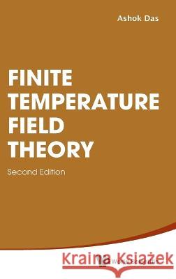 Finite Temperature Field Theory (Second Edition) Ashok Das 9789811272349 World Scientific Publishing Company - książka