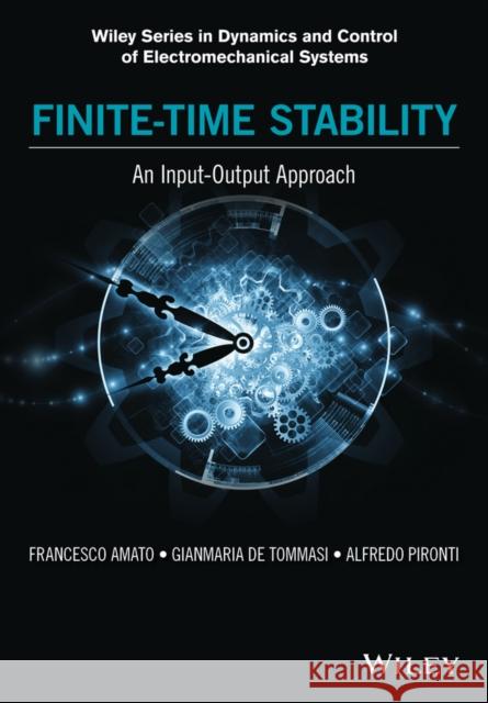 Finite-Time Stability: An Input-Output Approach Amato, Francesco; De Tommasi, Gianmaria; Pironti, Alfredo 9781119140528 John Wiley & Sons - książka