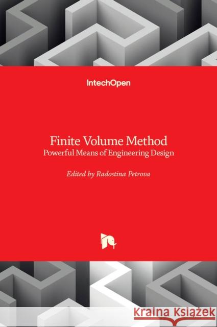 Finite Volume Method: Powerful Means of Engineering Design Radostina Petrova 9789535104452 Intechopen - książka