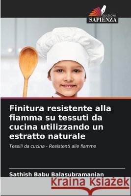 Finitura resistente alla fiamma su tessuti da cucina utilizzando un estratto naturale Balasubramanian, Sathish Babu 9786209279003 Edizioni Sapienza - książka