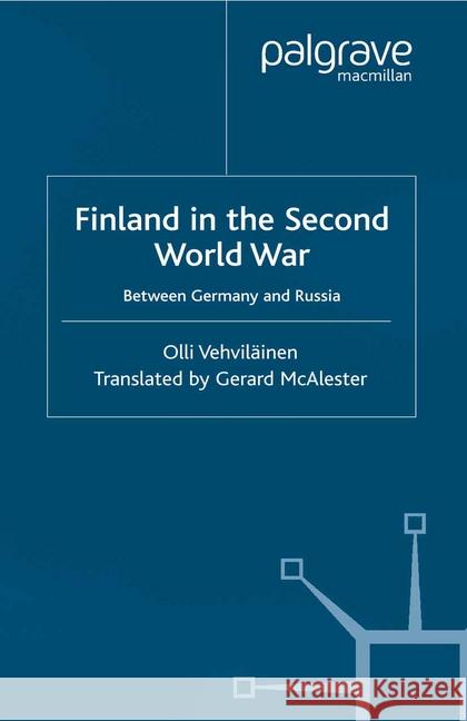 Finland in the Second World War: Between Germany and Russia Vehviläinen, Olli 9781349421169 Palgrave Macmillan - książka