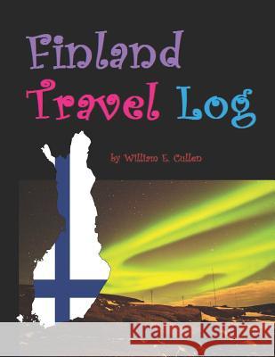 Finland Travel Log: A Rich Country, with Nokia Phones and Plywood William E. Cullen 9781728988108 Independently Published - książka