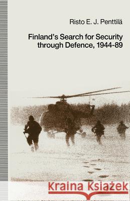 Finland's Search for Security Through Defence, 1944-89 Penttila, Risto E. J. 9781349116386 Palgrave MacMillan - książka