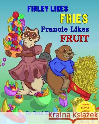 Finley Likes Fries. Francie Likes Fruit. Brianna King Dana King Brad King 9781735742601 R. R. Bowker - książka