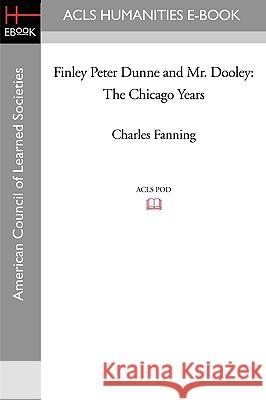 Finley Peter Dunne and Mr. Dooley: The Chicago Years Charles Fanning 9781597404204 ACLS History E-Book Project - książka