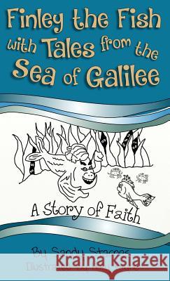Finley the Fish with Tales from the Sea of Galilee: A Story of Faith Sandy Starnes 9780996286473 Spiritfire Publishing - książka