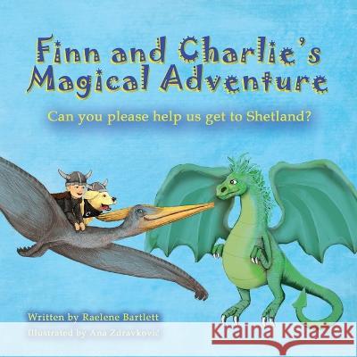 Finn and Charlie's Magical Adventure: Can you please help us get to Shetland? Raelene Mary Bartlett Ana Zdravkovic  9780645201222 Future Dreaming Pty Ltd - książka