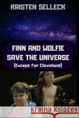 Finn and Wolfie Save the Universe (Except for Cleveland) Kristen Selleck 9780578406039 Brother Maynard Publishing - książka