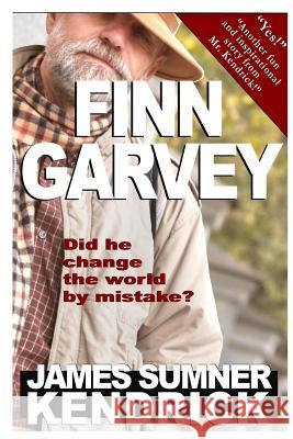 Finn Garvey: Did he change the world by mistake? Kendrick, James Sumner 9781494412050 Createspace - książka