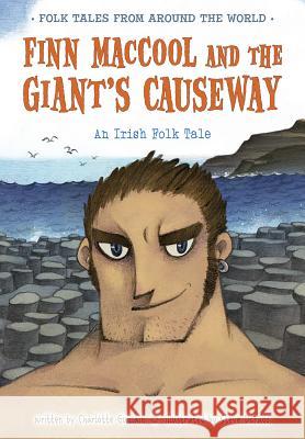 Finn Maccool and the Giant's Causeway: An Irish Folk Tale Charlotte Guillain Steve Dorado 9781410966995 Na-R - książka
