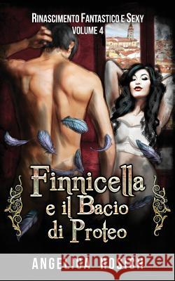 Finnicella e il Bacio di Proteo: Le avventure erotiche di Finnicella Rosich, Angelica 9781517473549 Createspace Independent Publishing Platform - książka