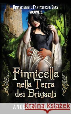 Finnicella nella terra dei briganti: Le avventure erotiche di Finnicella Rosich, Angelica 9781514362235 Createspace Independent Publishing Platform - książka