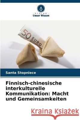 Finnisch-chinesische interkulturelle Kommunikation: Macht und Gemeinsamkeiten Santa Stopniece 9786205608340 Verlag Unser Wissen - książka