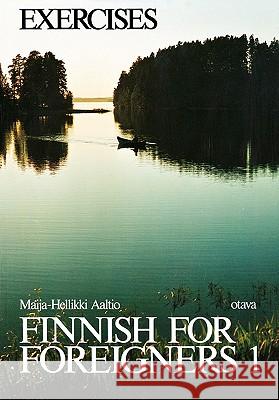 Finnish for Foreigners 1 Exercises Maija-Hellikki Aaltio 9780884325437 Kustannusosakeyhtio Otava - książka